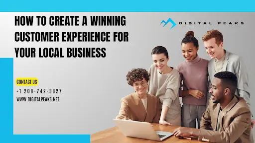 How To Create A Winning Customer Experience For Your Local Business